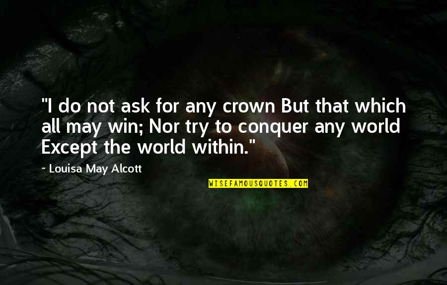 Short Board Quotes By Louisa May Alcott: "I do not ask for any crown But Short Board Quotes By Louisa May Alcott: "I do not ask for any crown But