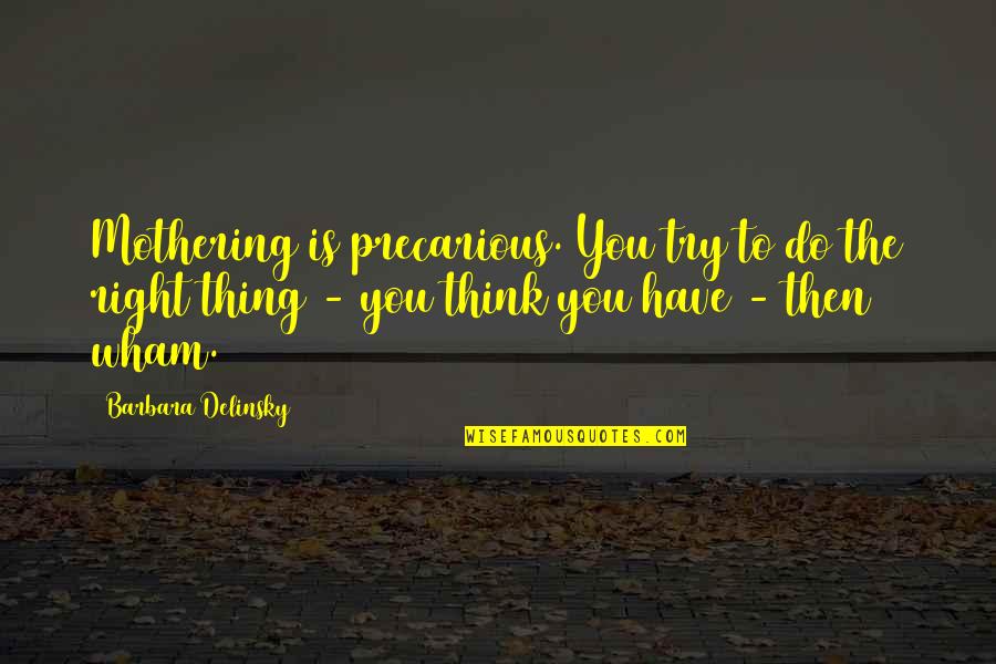 Short Bombastic Quotes By Barbara Delinsky: Mothering is precarious. You try to do the Short Bombastic Quotes By Barbara Delinsky: Mothering is precarious. You try to do the