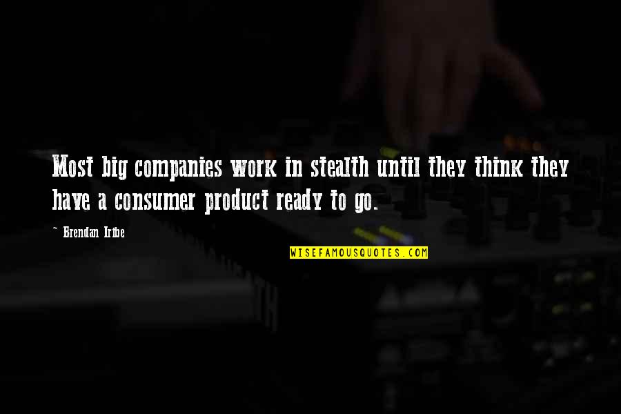 Short Book Of Mormon Quotes By Brendan Iribe: Most big companies work in stealth until they Short Book Of Mormon Quotes By Brendan Iribe: Most big companies work in stealth until they