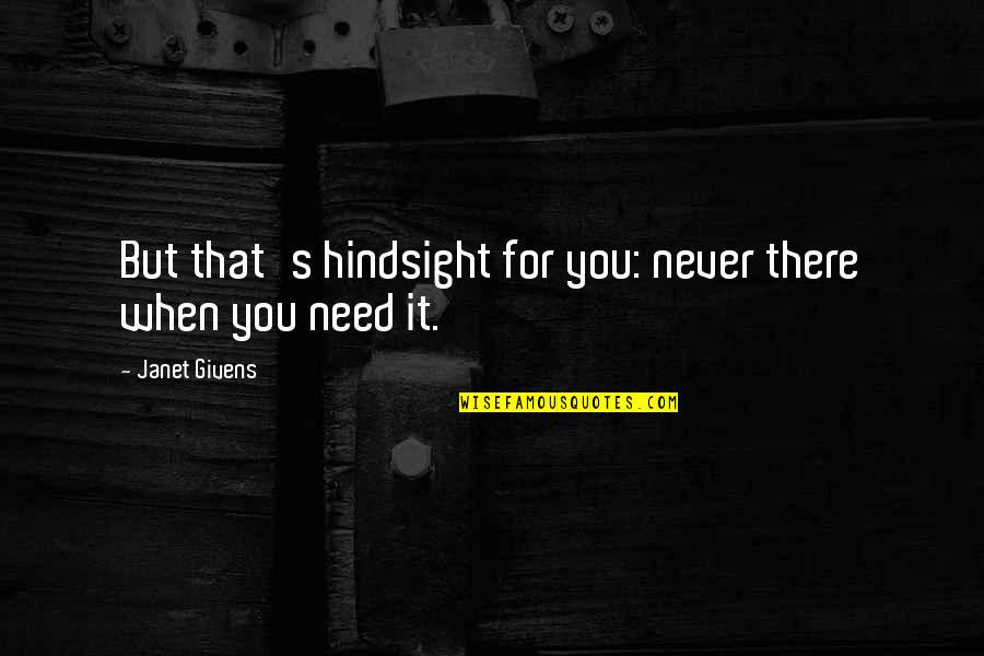 Short Booze Quotes By Janet Givens: But that's hindsight for you: never there when Short Booze Quotes By Janet Givens: But that's hindsight for you: never there when