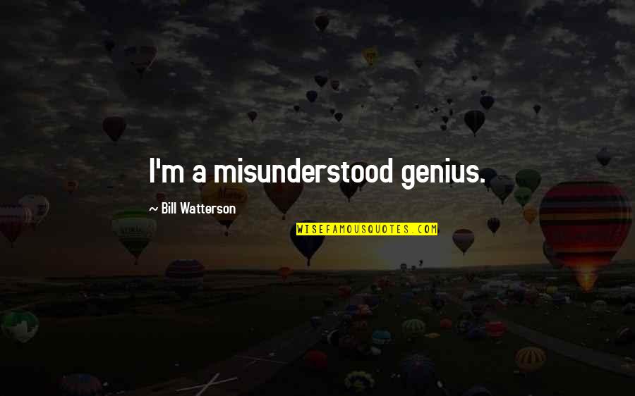 Short Boredom Quotes By Bill Watterson: I'm a misunderstood genius. Short Boredom Quotes By Bill Watterson: I'm a misunderstood genius.