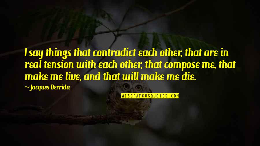 Short Boxing Quotes By Jacques Derrida: I say things that contradict each other, that