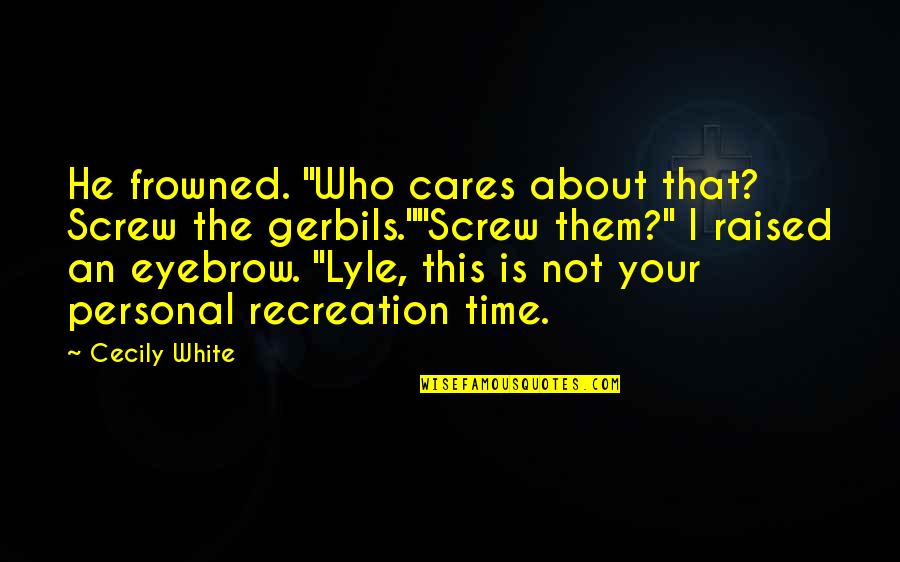 Short Breast Cancer Awareness Quotes By Cecily White: He frowned. "Who cares about that? Screw the