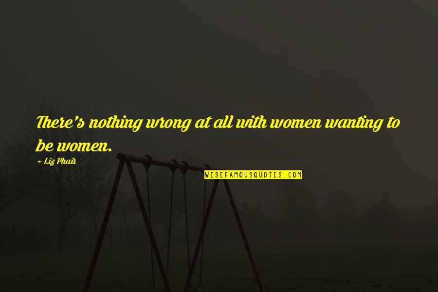 Short Broken Heart Quotes By Liz Phair: There's nothing wrong at all with women wanting