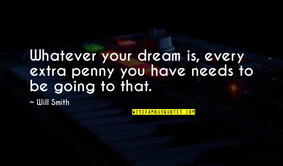 Short Broken Heart Quotes By Will Smith: Whatever your dream is, every extra penny you