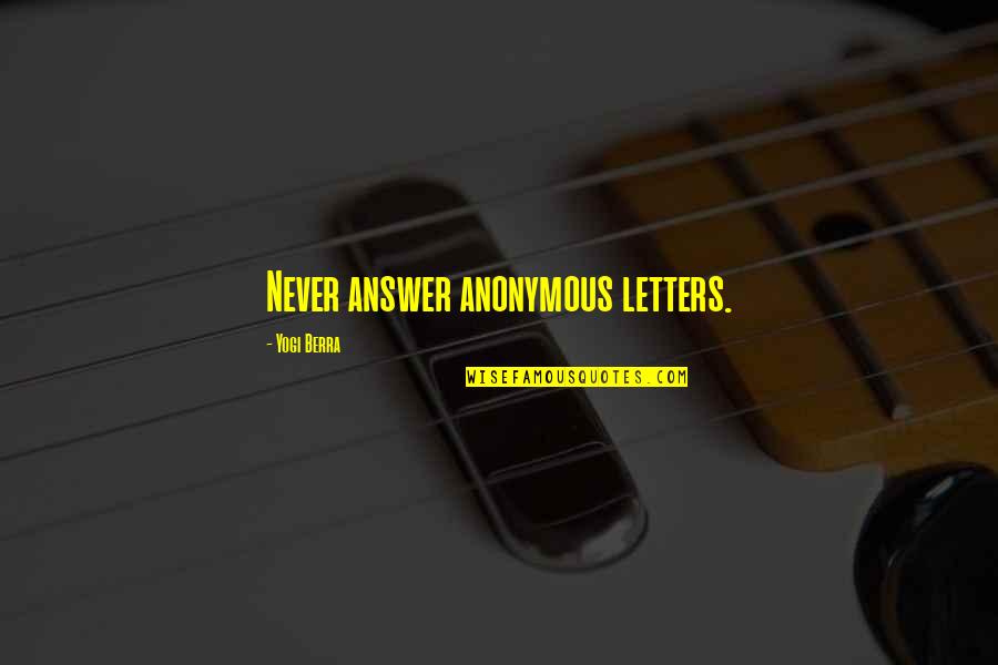 Short Brutish Quotes By Yogi Berra: Never answer anonymous letters. Short Brutish Quotes By Yogi Berra: Never answer anonymous letters.