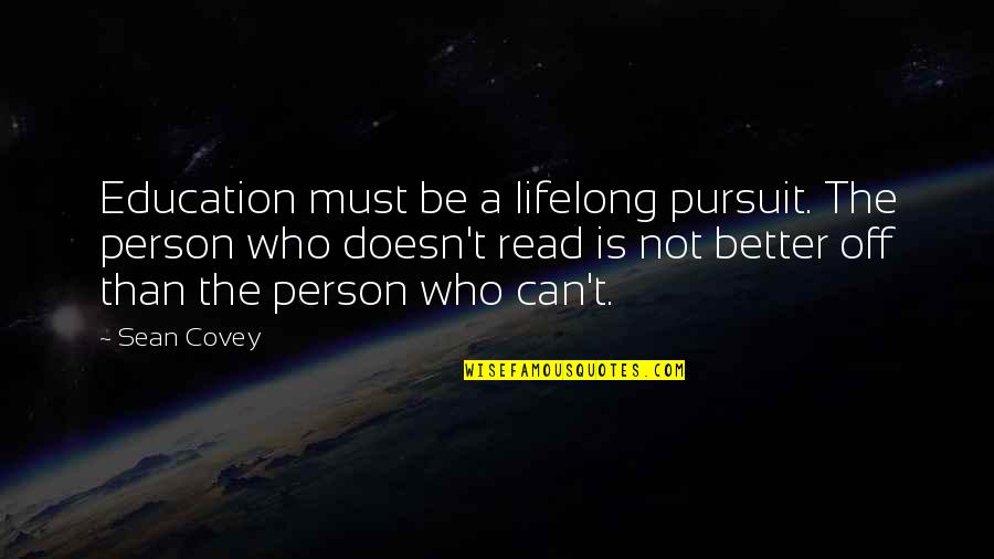 Short Bubbly Quotes By Sean Covey: Education must be a lifelong pursuit. The person