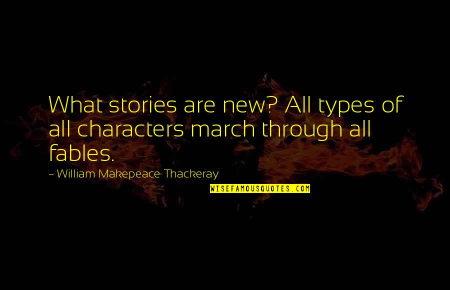 Short Bubbly Quotes By William Makepeace Thackeray: What stories are new? All types of all