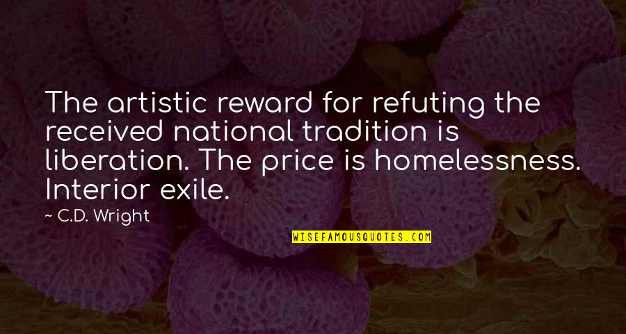 Short Buddhist Quotes By C.D. Wright: The artistic reward for refuting the received national