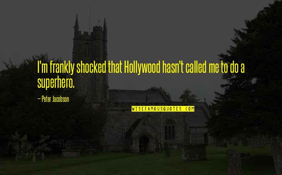 Short Bukowski Quotes By Peter Jacobson: I'm frankly shocked that Hollywood hasn't called me