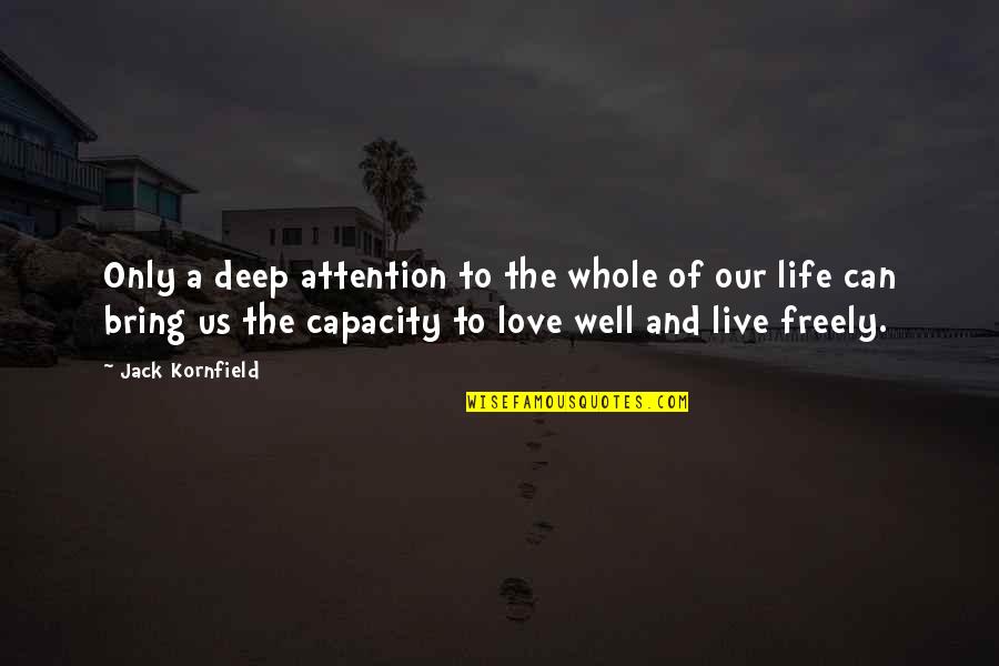 Short But Effective Love Quotes By Jack Kornfield: Only a deep attention to the whole of Short But Effective Love Quotes By Jack Kornfield: Only a deep attention to the whole of