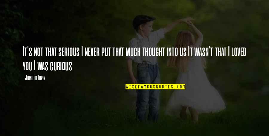 Short But Effective Love Quotes By Jennifer Lopez: It's not that serious I never put that Short But Effective Love Quotes By Jennifer Lopez: It's not that serious I never put that