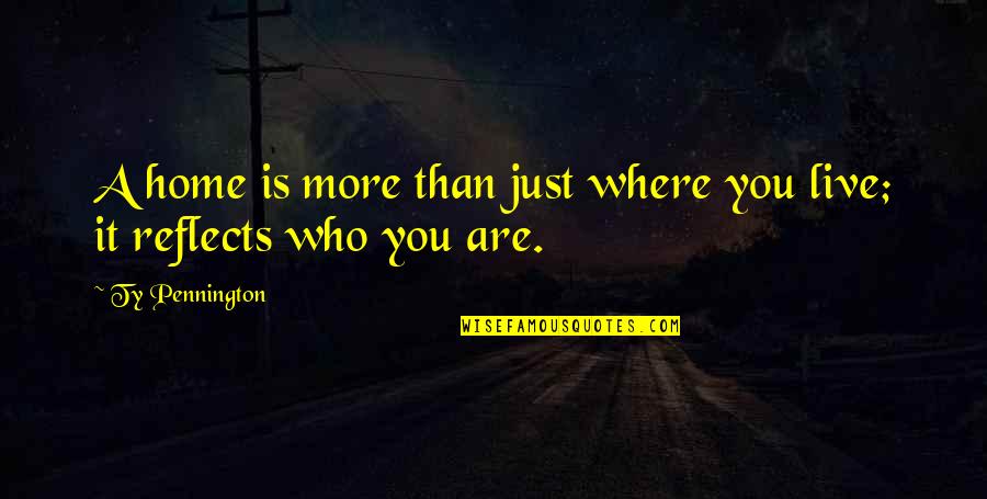 Short But Effective Love Quotes By Ty Pennington: A home is more than just where you