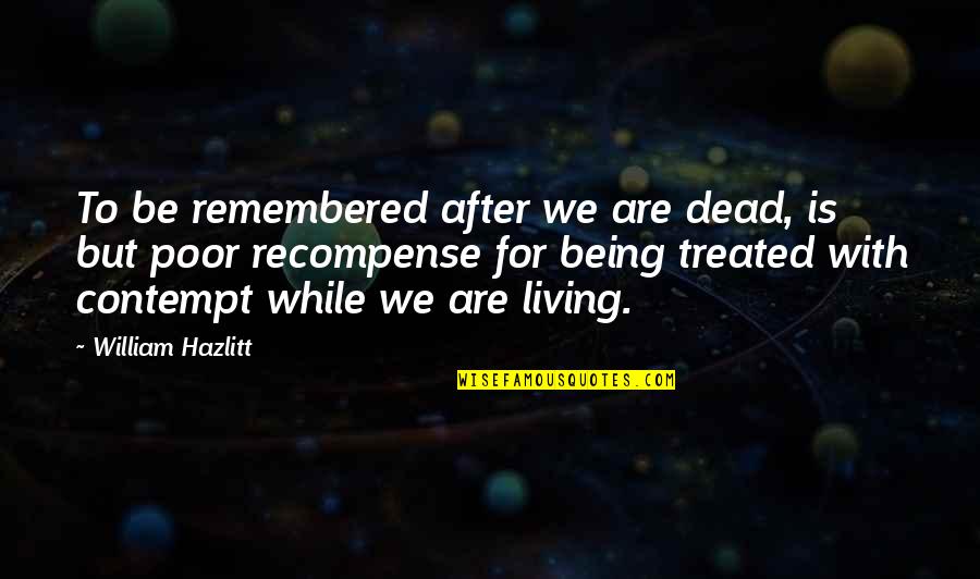 Short But Good Life Quotes By William Hazlitt: To be remembered after we are dead, is
