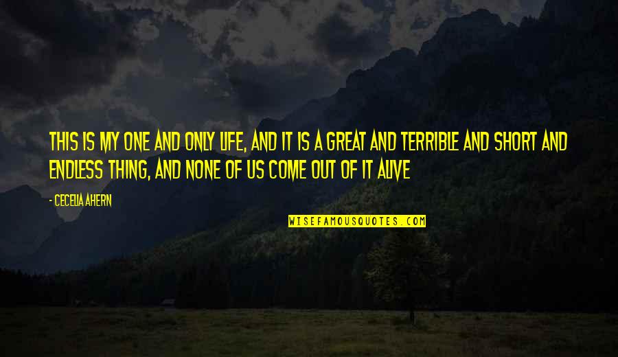 Short But Great Life Quotes By Cecelia Ahern: This is my one and only life, and Short But Great Life Quotes By Cecelia Ahern: This is my one and only life, and