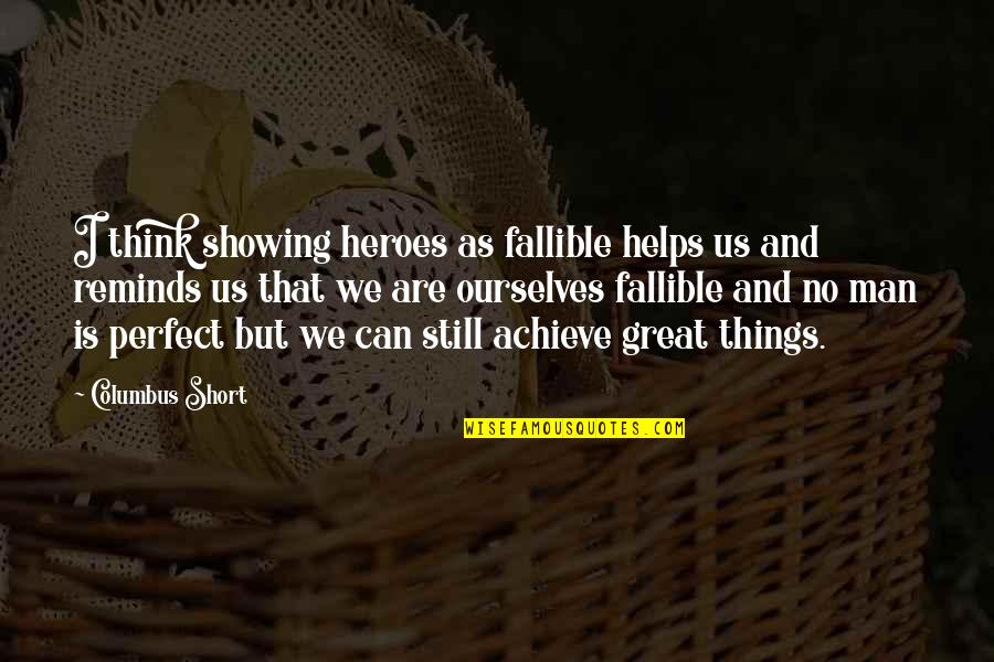 Short But Great Quotes By Columbus Short: I think showing heroes as fallible helps us