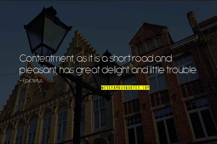 Short But Great Quotes By Epictetus: Contentment, as it is a short road and