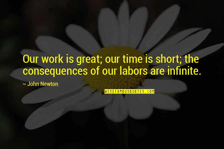 Short But Great Quotes By John Newton: Our work is great; our time is short;