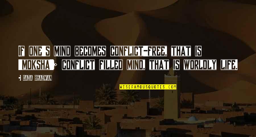 Short But Important Quotes By Dada Bhagwan: If one's mind becomes conflict-free, that is 'moksha';