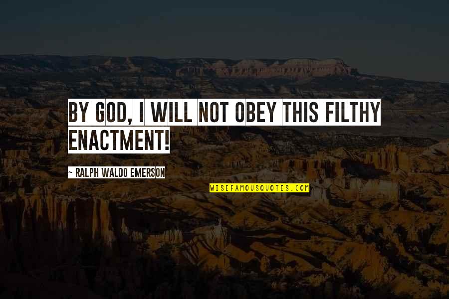 Short But Important Quotes By Ralph Waldo Emerson: By God, I will not obey this filthy