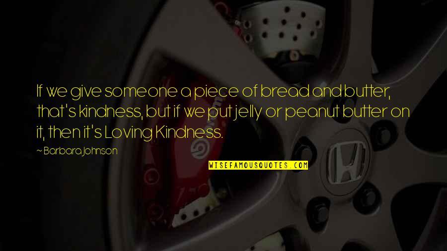 Short But Inspiring Love Quotes By Barbara Johnson: If we give someone a piece of bread