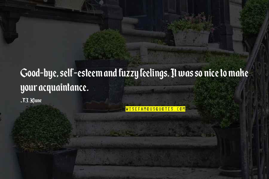 Short But Inspiring Love Quotes By T.J. Klune: Good-bye, self-esteem and fuzzy feelings. It was so