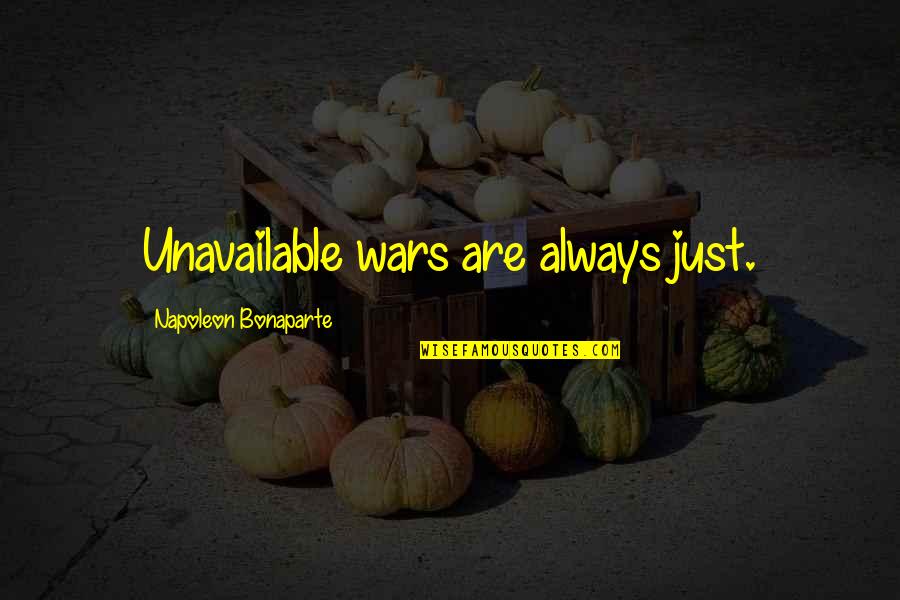 Short But Interesting Quotes By Napoleon Bonaparte: Unavailable wars are always just.