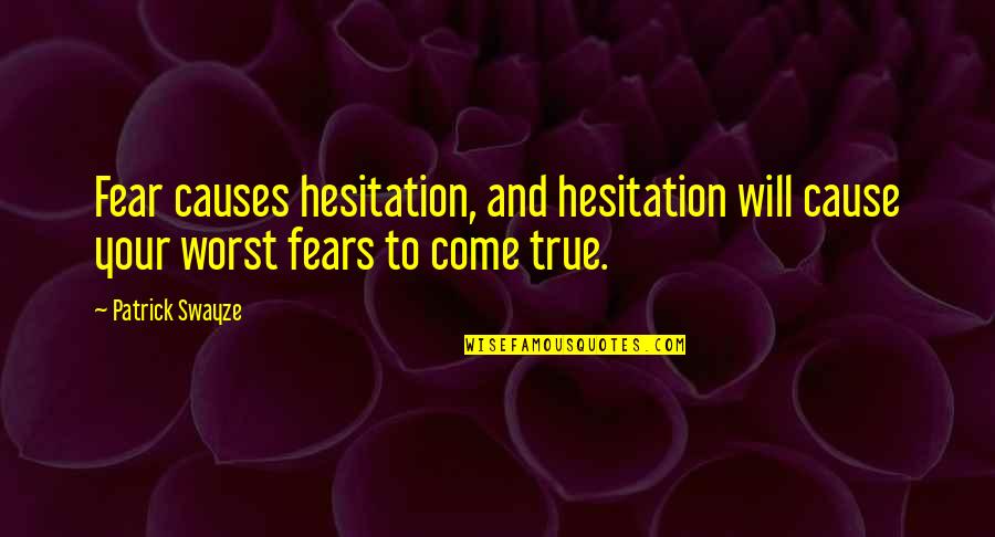 Short But Interesting Quotes By Patrick Swayze: Fear causes hesitation, and hesitation will cause your
