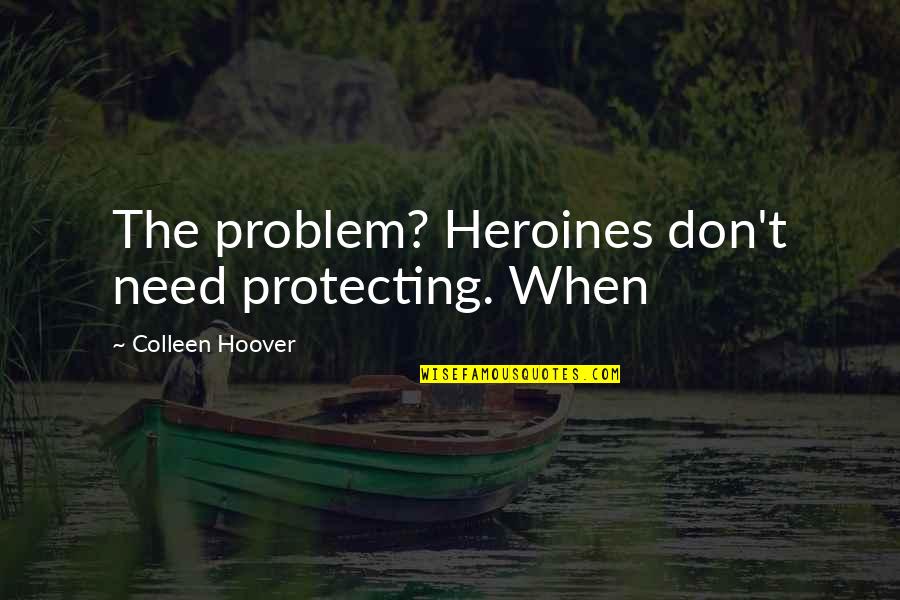 Short But Meaningful Bible Quotes By Colleen Hoover: The problem? Heroines don't need protecting. When Short But Meaningful Bible Quotes By Colleen Hoover: The problem? Heroines don't need protecting. When