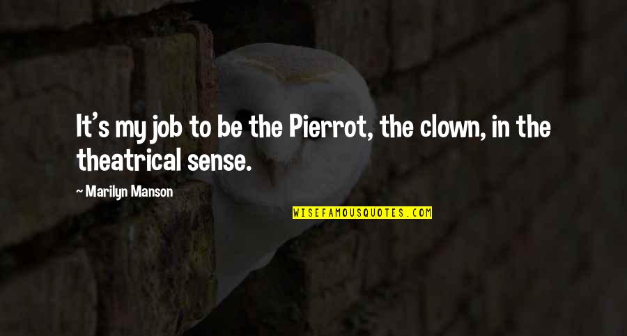 Short But Meaningful Bible Quotes By Marilyn Manson: It's my job to be the Pierrot, the Short But Meaningful Bible Quotes By Marilyn Manson: It's my job to be the Pierrot, the