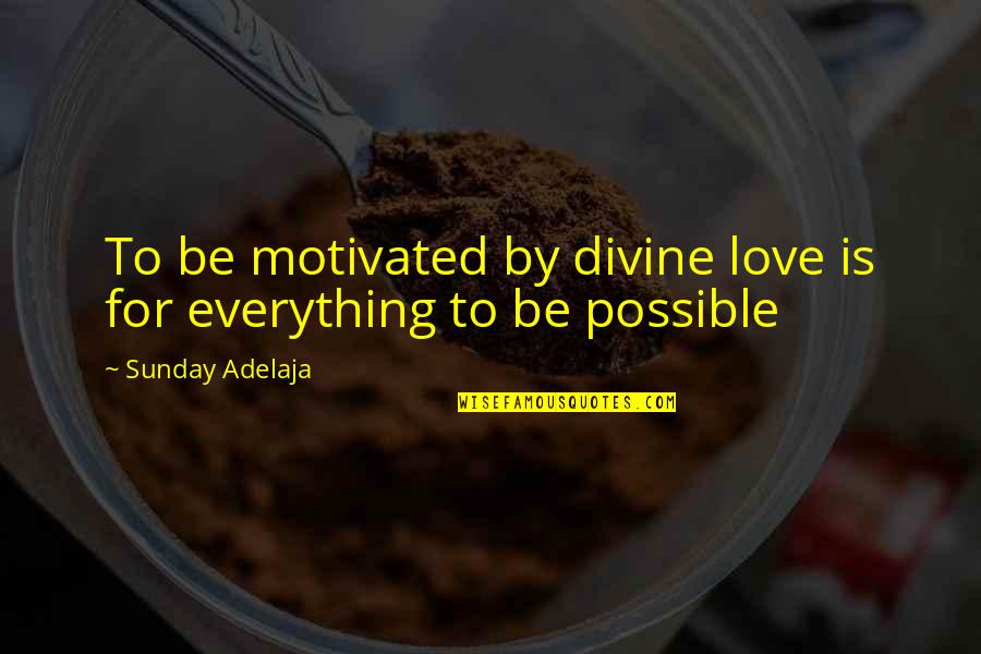 Short But Meaningful Love Quotes By Sunday Adelaja: To be motivated by divine love is for Short But Meaningful Love Quotes By Sunday Adelaja: To be motivated by divine love is for