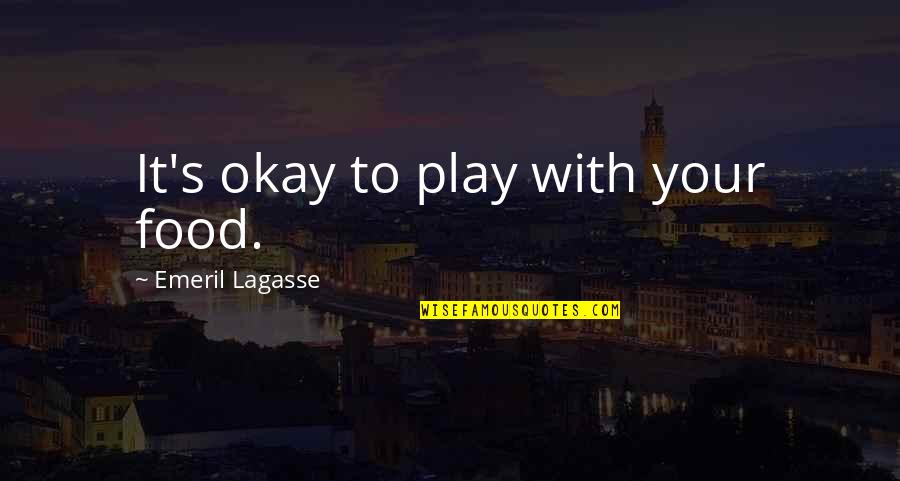 Short But Powerful Christian Quotes By Emeril Lagasse: It's okay to play with your food.