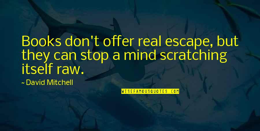 Short But Powerful Love Quotes By David Mitchell: Books don't offer real escape, but they can