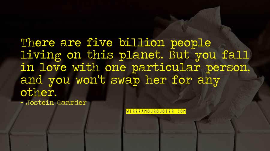 Short But Powerful Love Quotes By Jostein Gaarder: There are five billion people living on this Short But Powerful Love Quotes By Jostein Gaarder: There are five billion people living on this