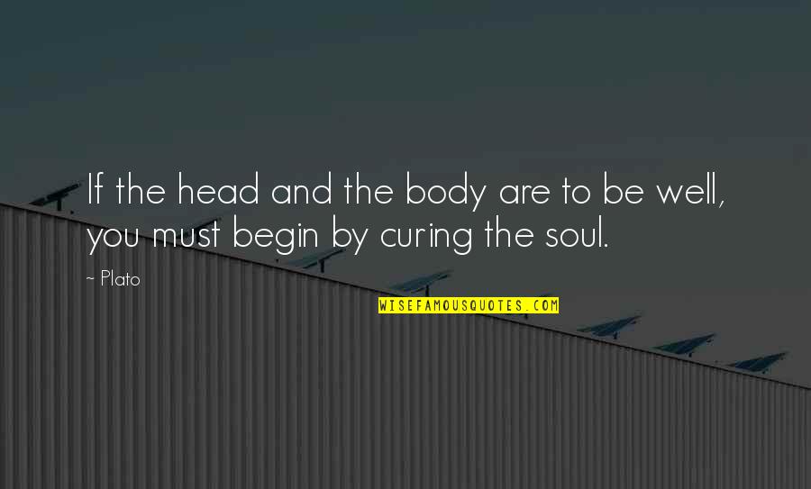 Short But Strong Quotes By Plato: If the head and the body are to