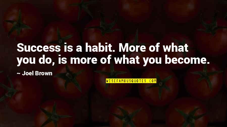 Short But Sweet Mother Quotes By Joel Brown: Success is a habit. More of what you