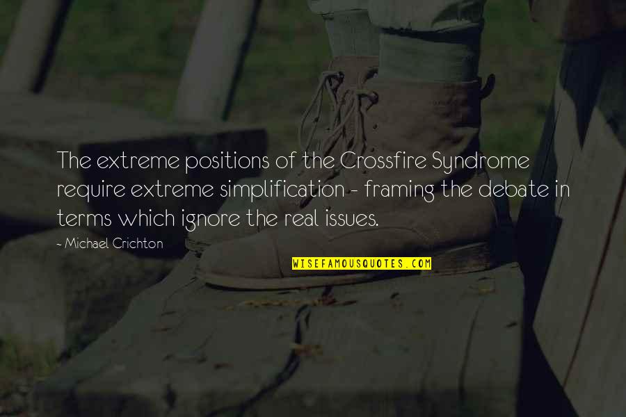 Short But True Love Quotes By Michael Crichton: The extreme positions of the Crossfire Syndrome require Short But True Love Quotes By Michael Crichton: The extreme positions of the Crossfire Syndrome require