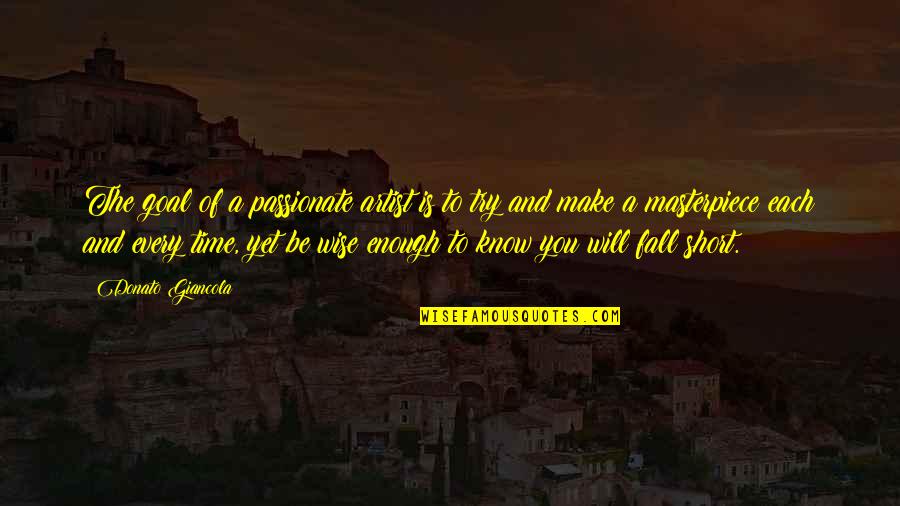 Short But Wise Quotes By Donato Giancola: The goal of a passionate artist is to