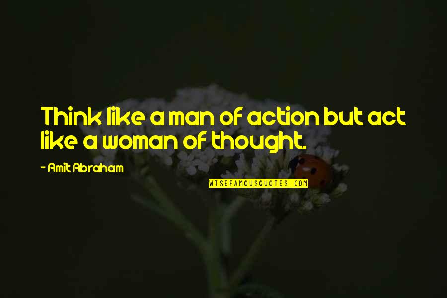 Short Butterfly Poems Quotes By Amit Abraham: Think like a man of action but act