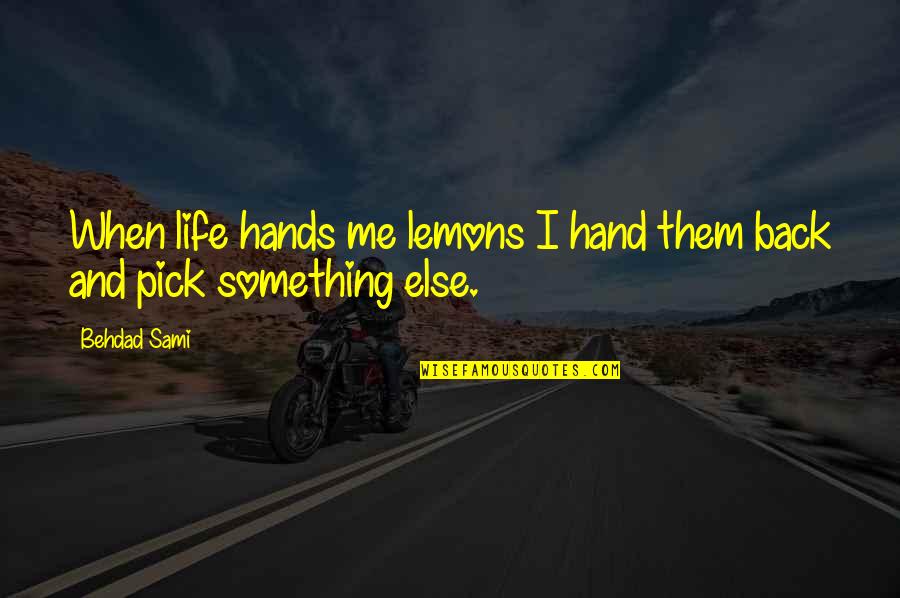 Short California Quotes By Behdad Sami: When life hands me lemons I hand them