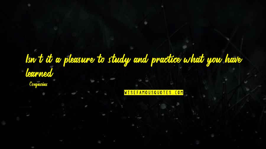 Short California Quotes By Confucius: Isn't it a pleasure to study and practice