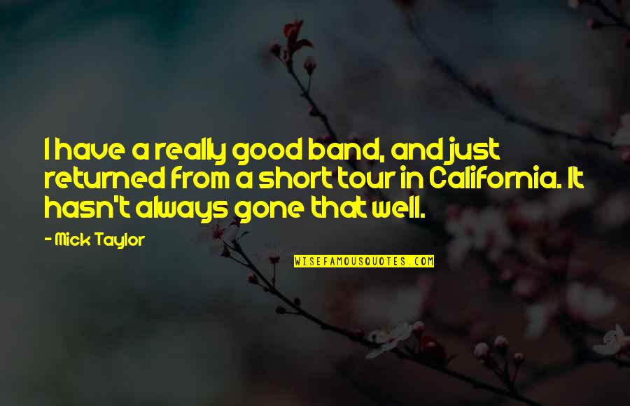 Short California Quotes By Mick Taylor: I have a really good band, and just