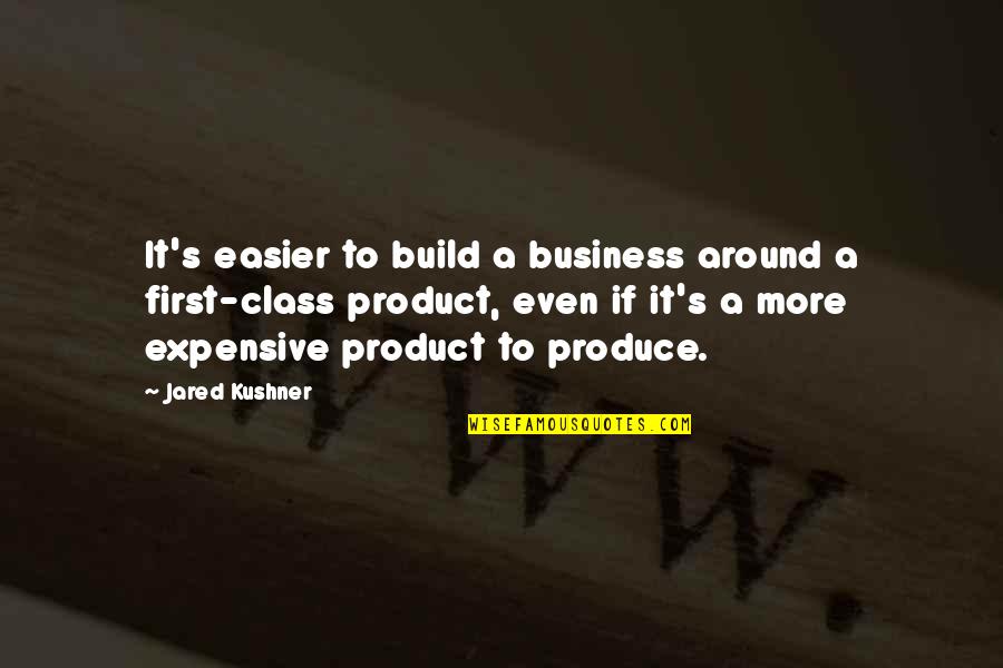 Short Calming Quotes By Jared Kushner: It's easier to build a business around a