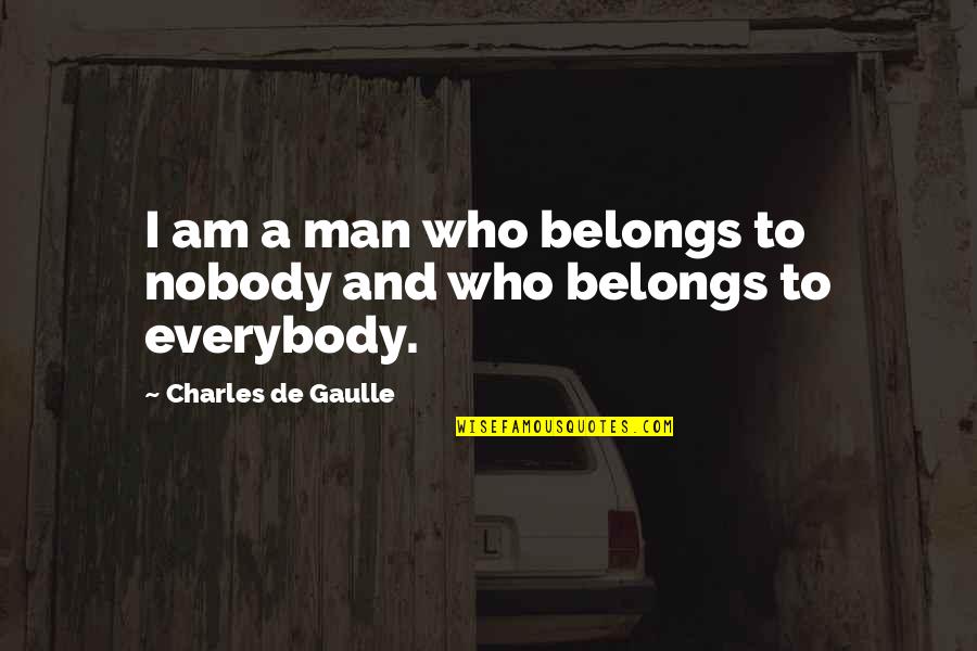 Short Canoe Quotes By Charles De Gaulle: I am a man who belongs to nobody Short Canoe Quotes By Charles De Gaulle: I am a man who belongs to nobody