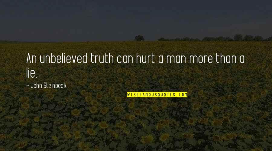 Short Caption Quotes By John Steinbeck: An unbelieved truth can hurt a man more