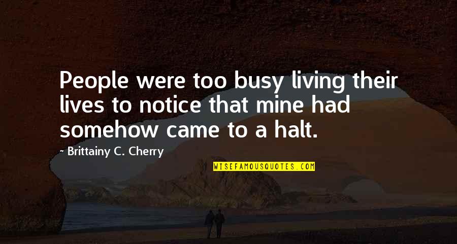Short Capture Quotes By Brittainy C. Cherry: People were too busy living their lives to