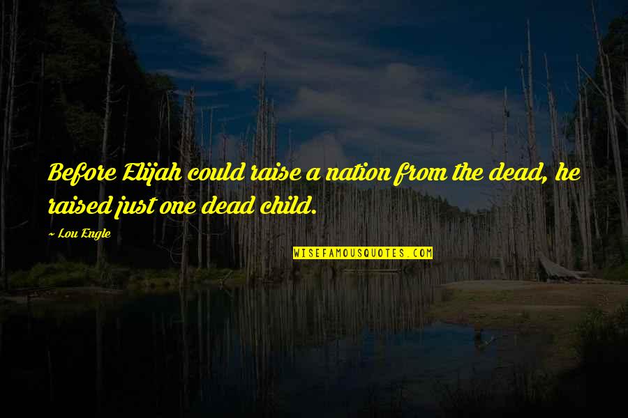Short Capture Quotes By Lou Engle: Before Elijah could raise a nation from the