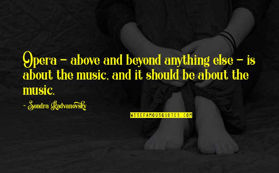 Short Capture Quotes By Sondra Radvanovsky: Opera - above and beyond anything else -