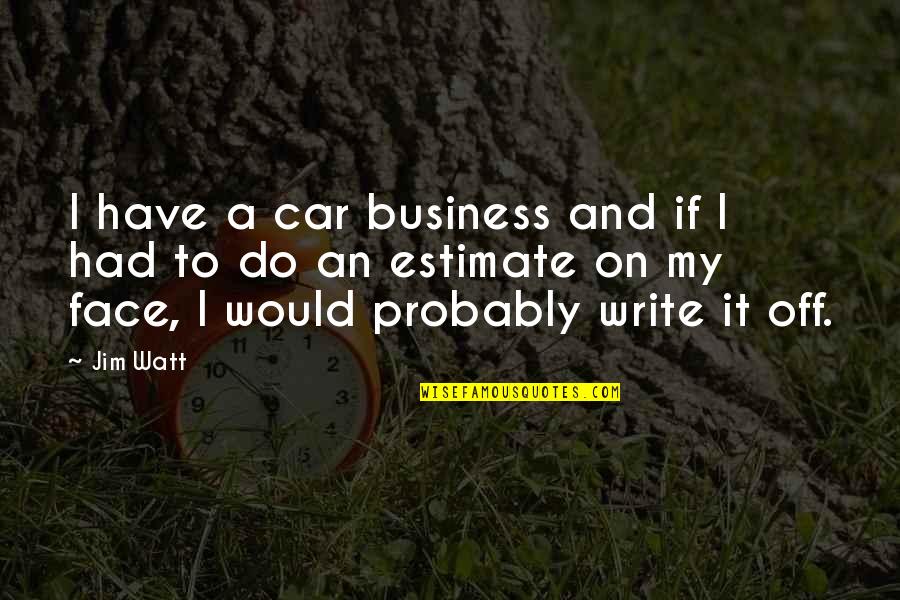 Short Car Wash Quotes By Jim Watt: I have a car business and if I