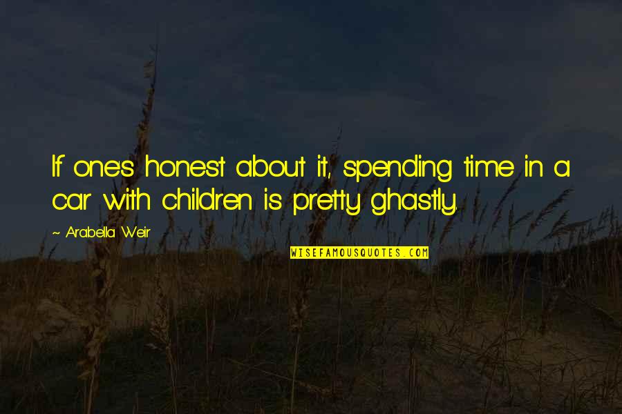 Short Cat Memorial Quotes By Arabella Weir: If one's honest about it, spending time in